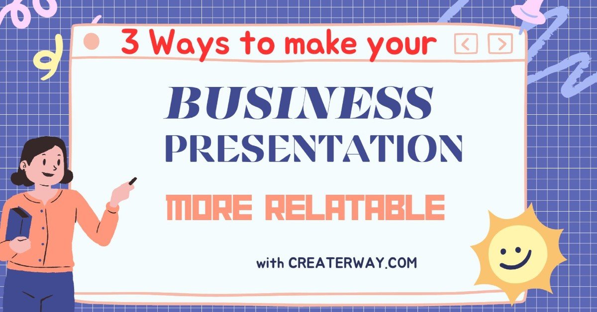 3 Ways to make your business presentation more relatable