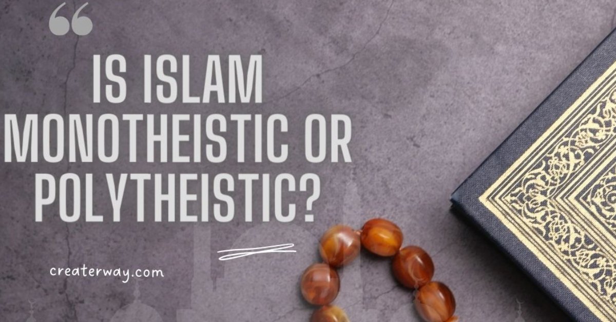 IS ISLAM MONOTHEISTIC OR POLYTHEISTIC