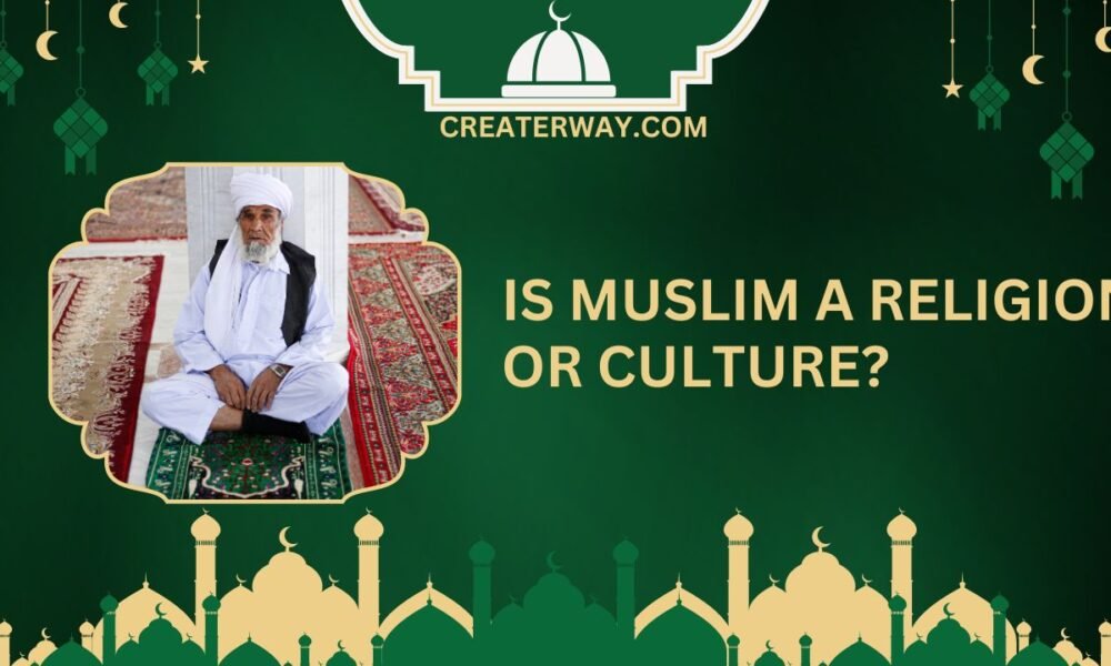 IS MUSLIM A RELIGION OR CULTURE?