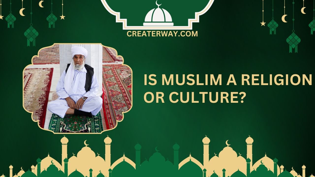 IS MUSLIM A RELIGION OR CULTURE?
