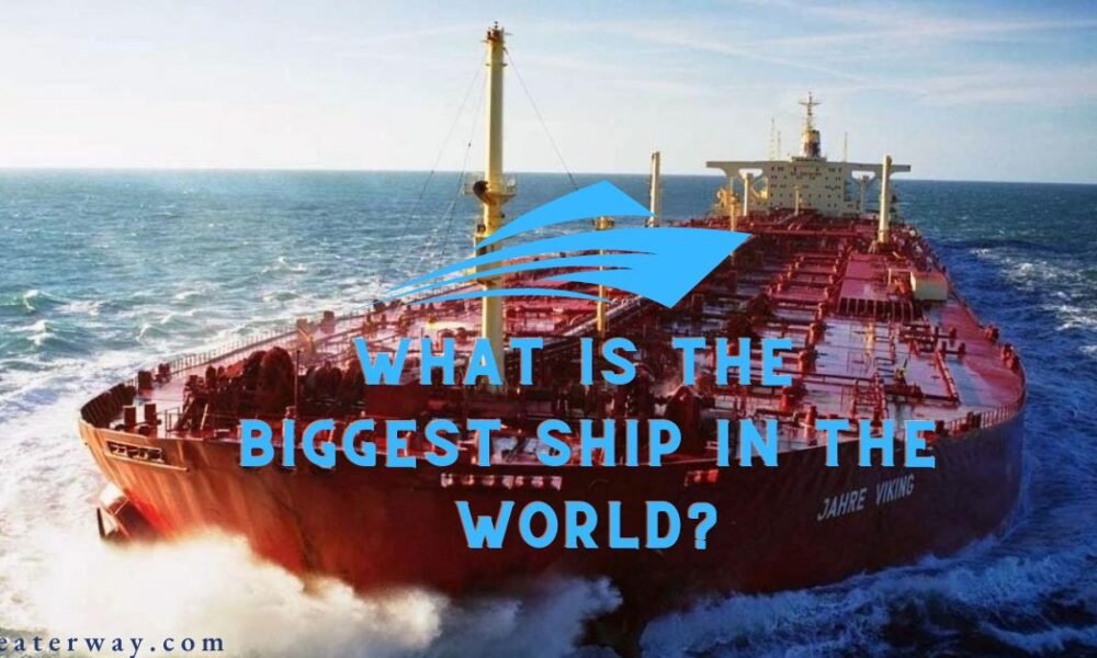 WHAT IS THE BIGGEST SHIP IN THE WORLD?
