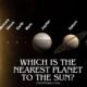 WHICH IS THE NEAREST PLANET TO THE SUN?