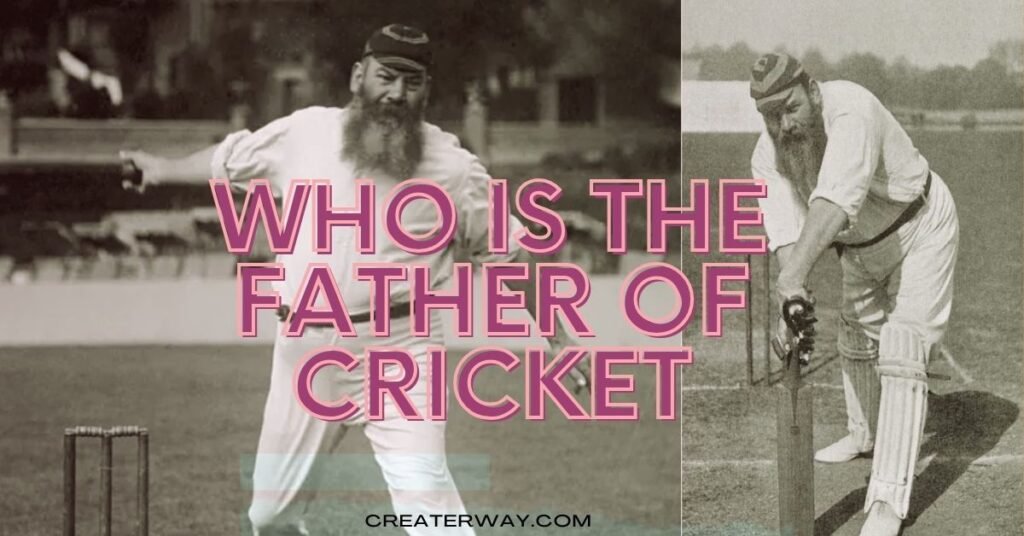 WHO IS THE FATHER OF CRICKET