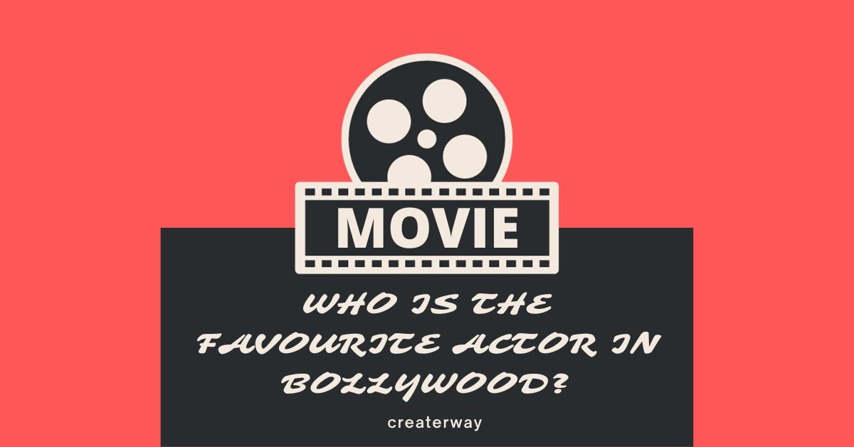 WHO IS THE FAVOURITE ACTOR IN BOLLYWOOD