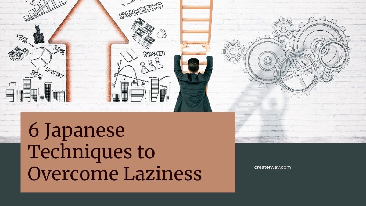 6 JAPANESE TECHNIQUES TO OVERCOME LAZINESS 